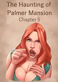 The Haunting Of The Palmer Mansion by JDSeal (Chapter 05)